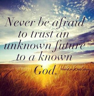 never-be-afraid-to-trust-an-unknown-future-to-a-known-god-33
